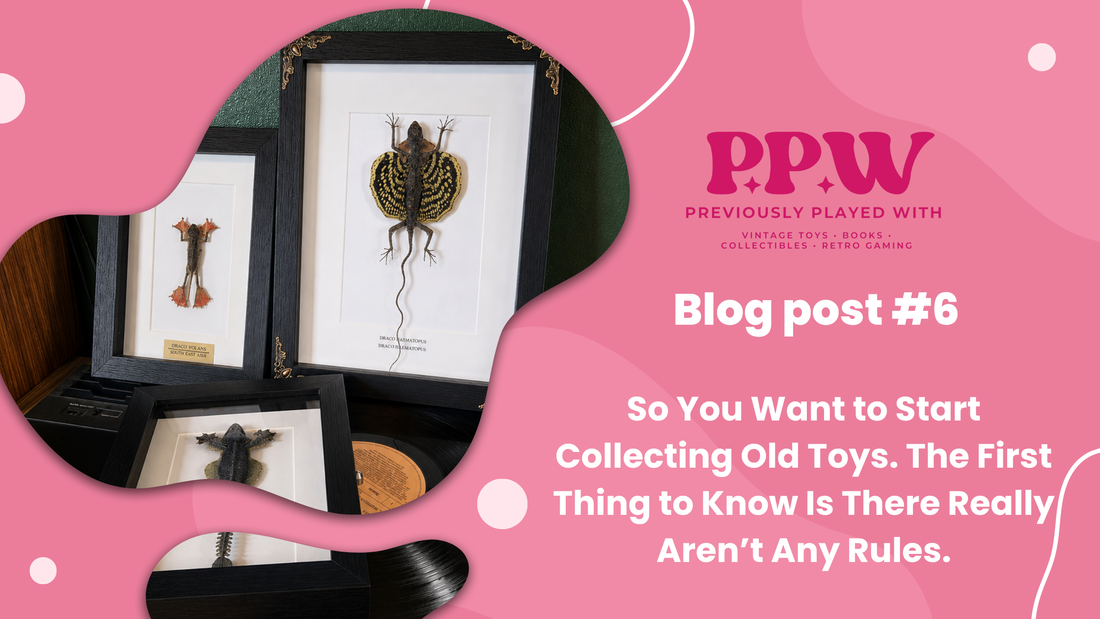 So You Want to Start Collecting Old Toys. The First Thing to Know Is There Really Aren’t Any Rules.