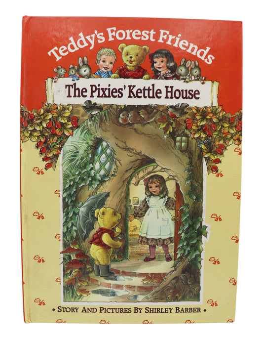 Shirley Barber Teddy's Forest Friends The Pixies' Kettle House Book